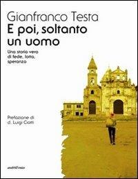 E poi, soltanto un uomo - Gianfranco Testa - Libro Araba Fenice 2011 | Libraccio.it