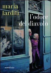 L'odore del diavolo - Maria Tarditi - Libro Araba Fenice 2011 | Libraccio.it