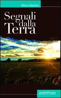 Segnali dalla terra - Marco Mariano - Libro Araba Fenice 2012 | Libraccio.it
