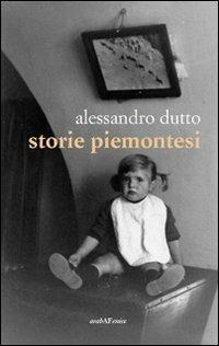 Storie piemontesi - Alessandro Dutto - Libro Araba Fenice 2012 | Libraccio.it