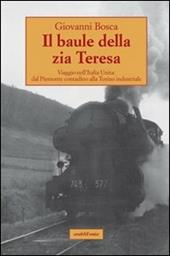 Il baule della zia Teresa. Viaggio nell'Italia unita: dal Piemonte contadino alla Torino industriale