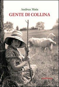Gente di collina - Andrea Maia - Libro Araba Fenice 2012 | Libraccio.it