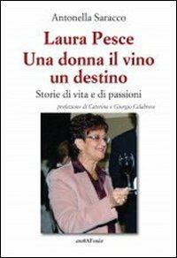 Laura Pesce. Una donna il vino un destino - Antonella Saracco - Libro Araba Fenice 2012 | Libraccio.it