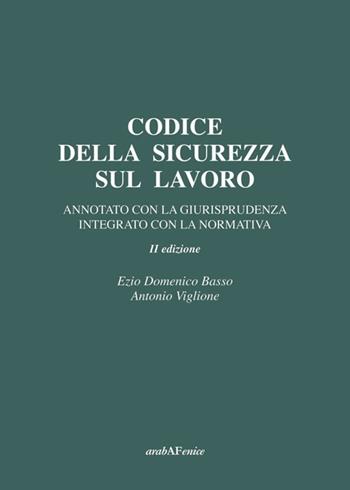 Codice della sicurezza sul lavoro - Domenico E. Basso - Libro Araba Fenice 2014 | Libraccio.it