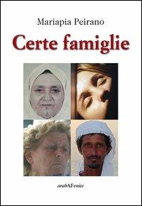 Certe famiglie - Mariapia Peirano - Libro Araba Fenice 2013 | Libraccio.it