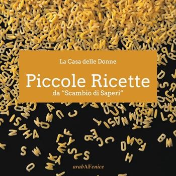 Piccole ricette  - Libro Araba Fenice 2013 | Libraccio.it
