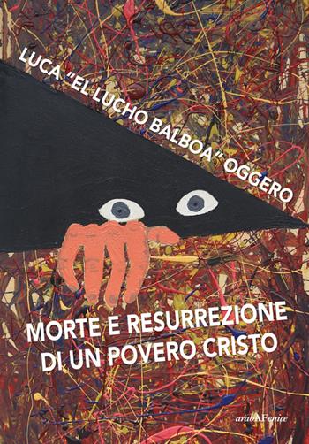 Morte e resurrezione di un povero cristo. Con CD Audio - Luca Oggero - Libro Araba Fenice 2014 | Libraccio.it