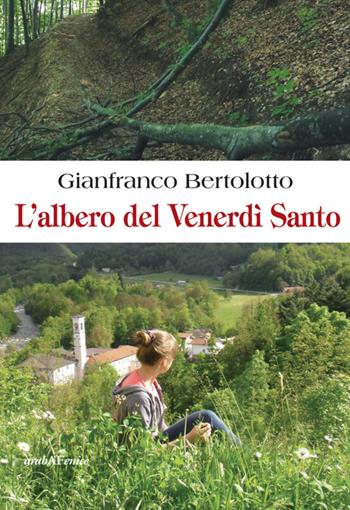 L'albero del venerdì santo - Gianfranco Bertolotto - Libro Araba Fenice 2014 | Libraccio.it