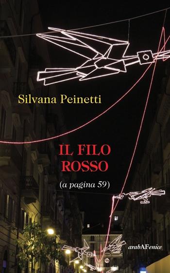 Il filo rosso (a pagina 59) - Silvana Peinetti - Libro Araba Fenice 2013 | Libraccio.it