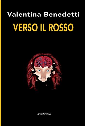 Verso il rosso - Valentina Benedetti - Libro Araba Fenice 2014 | Libraccio.it