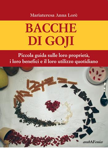 Bacche di Goji - Mariateresa A. Lorè - Libro Araba Fenice 2014 | Libraccio.it