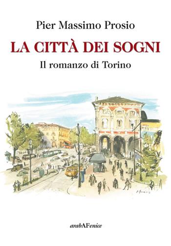 La città dei sogni - Pier Massimo Prosio - Libro Araba Fenice 2014 | Libraccio.it