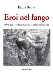 Eroi nel fango 1994-2014. Vent'anni dopo la grande alluvione