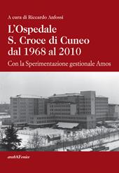 L'ospedale S. Croce di Cuneo dal 1968 al 2010. Con la sperimentazione gestionale Amos