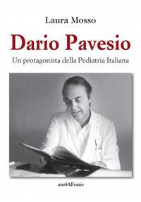 Dario Pavesio. Un protagonista della pediatria italiana - Laura Mosso - Libro Araba Fenice 2015 | Libraccio.it
