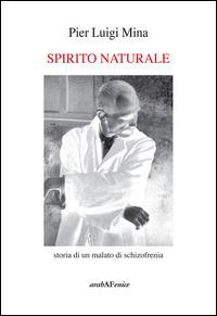 Spirito naturale - Pier Luigi Mina - Libro Araba Fenice 2014 | Libraccio.it