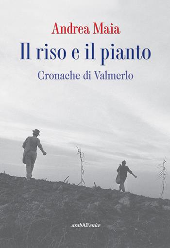 Il riso e il pianto. Cronache di Valmerlo - Andrea Maia - Libro Araba Fenice 2014 | Libraccio.it