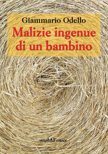 Malizie ingenue di un bambino - Giammario Odello - Libro Araba Fenice 2014 | Libraccio.it