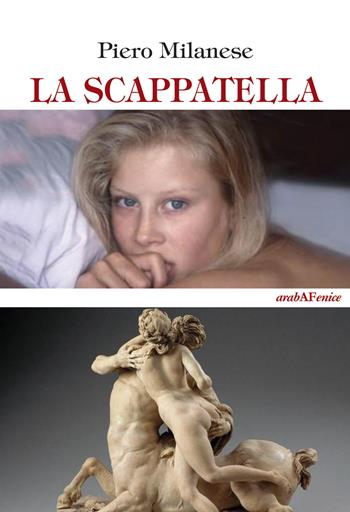 La scappatella - Piero Milanese - Libro Araba Fenice 2015 | Libraccio.it