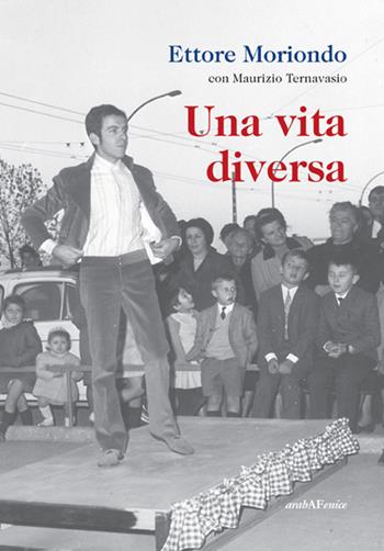 Una vita diversa - Ettore Moriondo - Libro Araba Fenice 2015 | Libraccio.it
