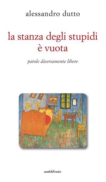 La stanza degli stupidi è vuota - Alessandro Dutto - Libro Araba Fenice 2015 | Libraccio.it