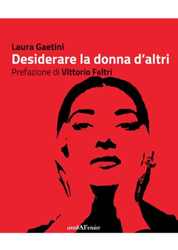 Desiderare la donna d'altri - Laura Gaetini - Libro Araba Fenice 2015 | Libraccio.it