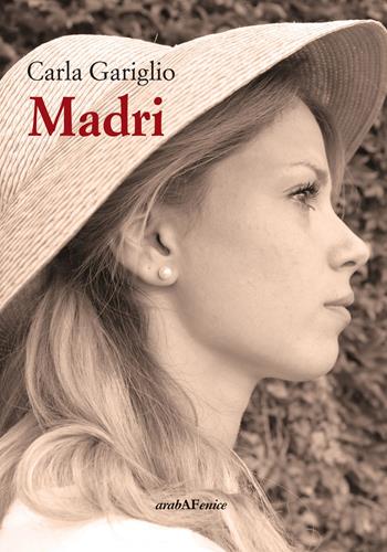Madri - Carla Gariglio - Libro Araba Fenice 2015 | Libraccio.it