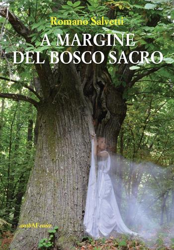 A margine del bosco sacro - Romano Salvetti - Libro Araba Fenice 2016 | Libraccio.it