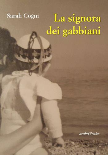 La signora dei gabbiani - Sarah Cogni - Libro Araba Fenice 2016 | Libraccio.it