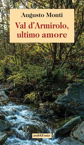 Val d'Armirolo, ultimo amore - Augusto Monti - Libro Araba Fenice 2016 | Libraccio.it