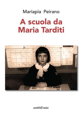 A scuola da Maria Tarditi - Mariapia Peirano - Libro Araba Fenice 2016 | Libraccio.it