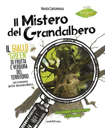 Il mistero del grandalbero. Il giallo green di frutta e verdura del territorio. Con CD-Audio - Renata Cantamessa - Libro Araba Fenice 2016, Favole agricole | Libraccio.it