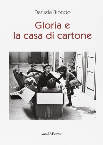 Gloria e la casa di cartone - Daniela Biondo - Libro Araba Fenice 2017 | Libraccio.it