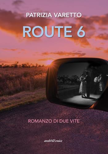 Route 6 - Patrizia Varetto - Libro Araba Fenice 2017 | Libraccio.it