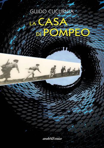 La casa di Pompeo - Guido Cucurnia - Libro Araba Fenice 2017 | Libraccio.it