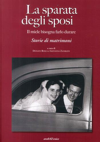 Sparata degli sposi. Il miele bisogna farlo durare. Storie di matrimoni - Donato Bosca - Libro Araba Fenice 2017 | Libraccio.it