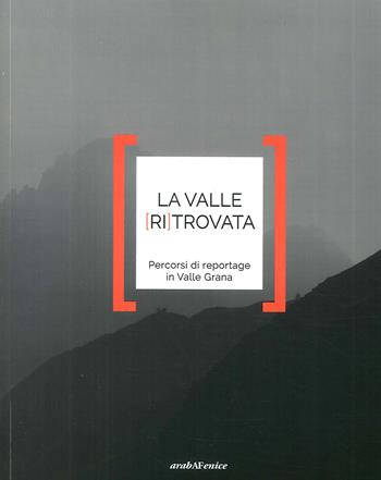 Valle ritrovata. Percorsi di reportage in Valle Grana  - Libro Araba Fenice 2017 | Libraccio.it