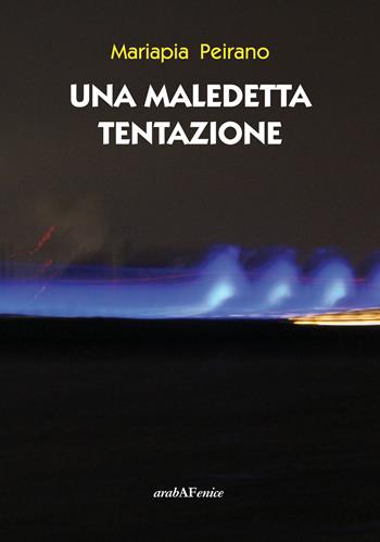 Una maledetta tentazione - Mariapia Peirano - Libro Araba Fenice 2017 | Libraccio.it
