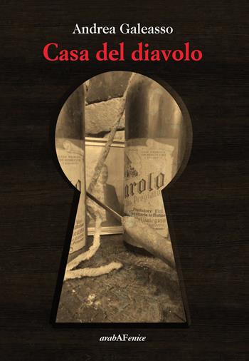 Casa del diavolo - Andrea Galeasso - Libro Araba Fenice 2018 | Libraccio.it