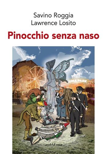 Pinocchio senza naso - Savino Roggia, Lawrence Losito - Libro Araba Fenice 2018 | Libraccio.it