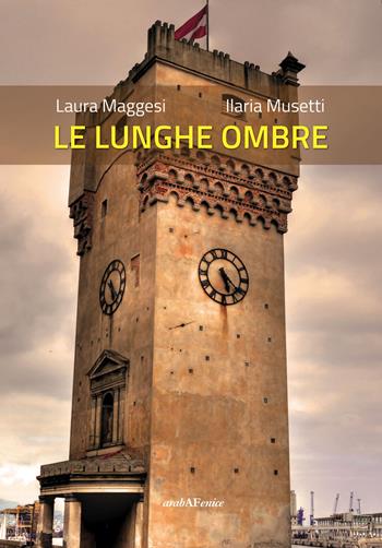 Le lunghe ombre - Laura Maggesi, Ilaria Musetti - Libro Araba Fenice 2018 | Libraccio.it