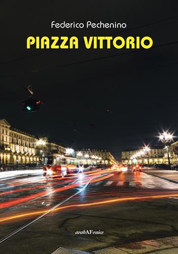 Piazza Vittorio - Federico Pechenino - Libro Araba Fenice 2018 | Libraccio.it