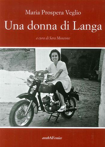 Una donna di Langa - Maria Prospera Veglio - Libro Araba Fenice 2018 | Libraccio.it