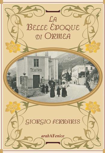 La Belle Époque di Ormea - Giorgio Ferraris - Libro Araba Fenice 2018 | Libraccio.it