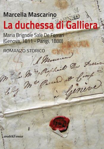 La duchessa di Galliera. Maria Brignole Sale De Ferrari (Genova 1811-Parigi 1888) - Marcella Mascarino - Libro Araba Fenice 2018 | Libraccio.it