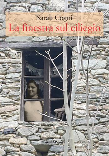 La finestra sul ciliegio - Sarah Cogni - Libro Araba Fenice 2018 | Libraccio.it
