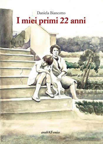 I miei primi 22 anni - Daniela Biancotto - Libro Araba Fenice 2019 | Libraccio.it