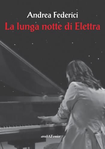 La lunga notte di Elettra - Andrea Federici - Libro Araba Fenice 2019 | Libraccio.it