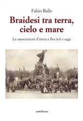 Braidesi tra terra, cielo e mare. Le associazioni d'arma a Bra ieri e oggi