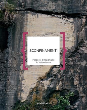 Sconfinamenti. Percorsi di reportage in Valle Gesso  - Libro Araba Fenice 2019 | Libraccio.it
